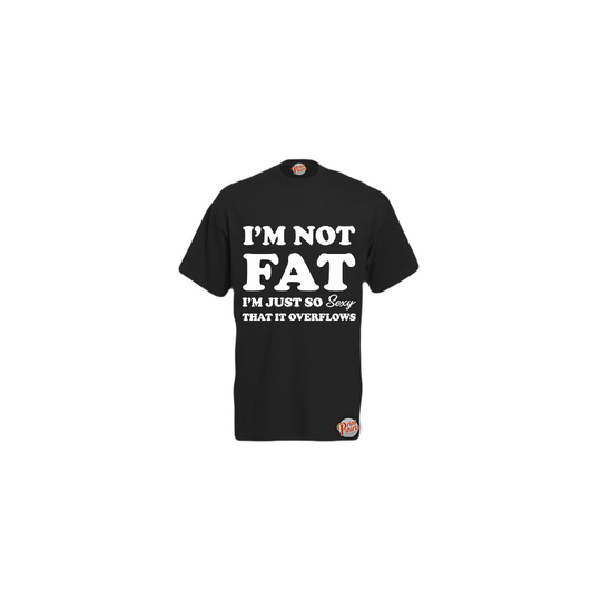 (Black, XXX-Large) I'm Not Fat, I'm Just So S*xy It Overflows! Mens Unisex Funny T-Shirt. Retro Tee
