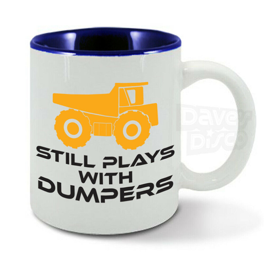 Still Plays with DUMPERS, truck driver, JCB dumping mug cup, funny
