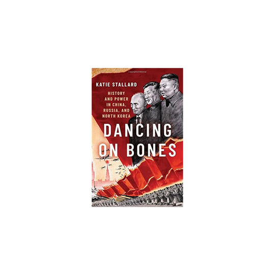 Dancing on Bones: History and Power in China, Russia a - Stallard, Katie - Hardback -