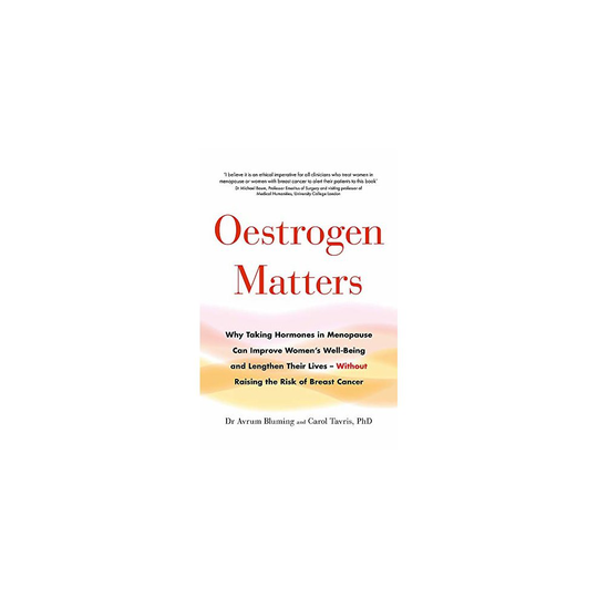 Oestrogen Matters: Why Taking Hormones in Menopause Can Improve Women's Well-Being and Lengthen Their Lives - Without Raising the Risk of Breast C...