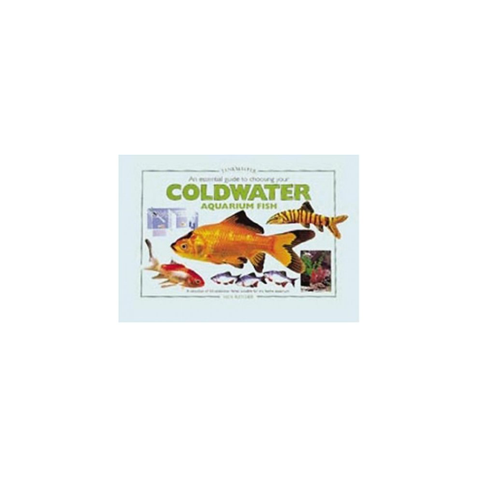 An Essential Guide to Choosing Your Coldwater Aquarium Fish: A Detailed Survey of Over 50 Coldwater Fish Suitable for a First Collection (Tankmaster)