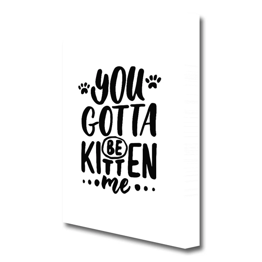 'You Gotta Be Kitten Me' - 1 Piece Wrapped Canvas Rectangle Typography Print on Polyester