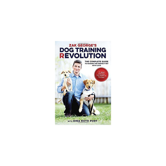 Zak George's Dog Training Revolution: The Complete Guide to Raising the Perfect Pet with Love