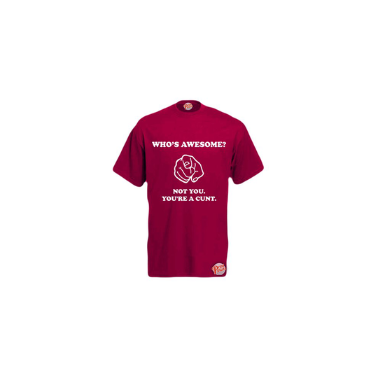 (Burgundy, X-Large) Who's Awesome? Not You Your A C*nt! Mens Unisex Funny T-Shirt. Retro Tee