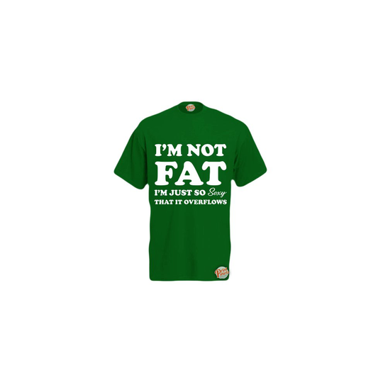 (Green, X-Large) I'm Not Fat, I'm Just So S*xy It Overflows! Mens Unisex Funny T-Shirt. Retro Tee