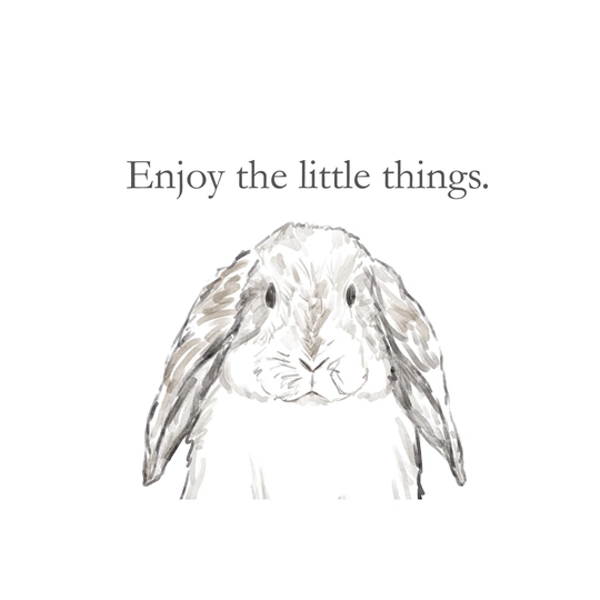 Enjoy The Little Things Bunny