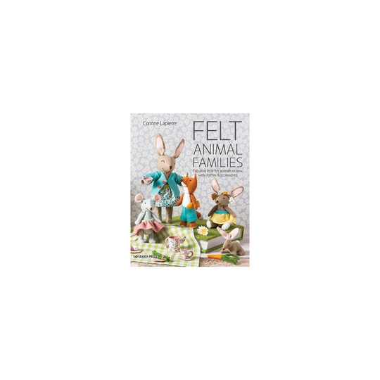 Felt Animal Families: Fabulous Little Felt Animals to Sew, with Clothes & Accessories